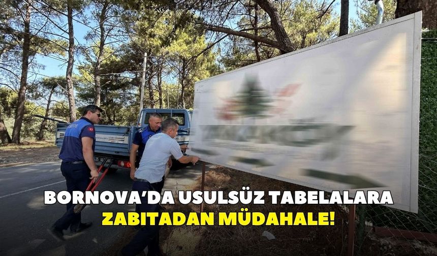 Bornova’da usulsüz tabelalara zabıtadan müdahale! Tek tek sökülüyor
