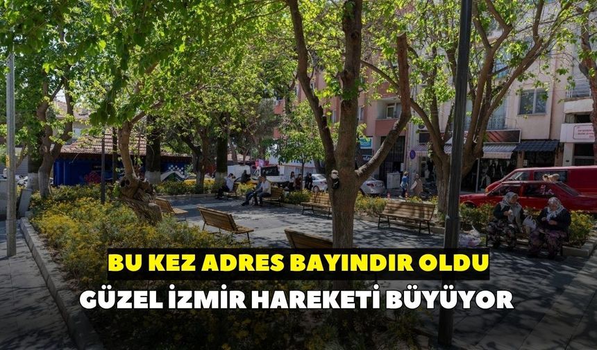 Güzel İzmir Hareketi büyüyor: Bu kez adres Bayındır oldu