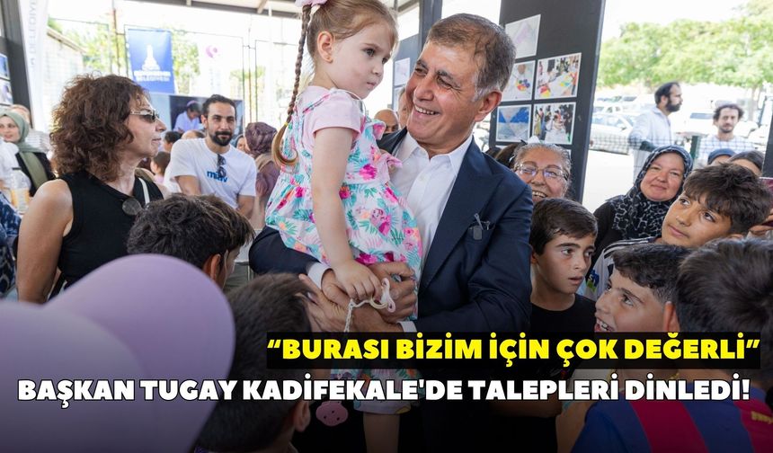 Başkan Tugay Kadifekale'de talepleri dinledi! "Burası bizim için çok değerli"