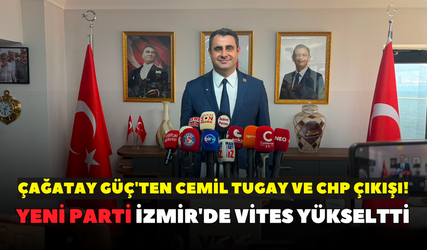 Çağatay Güç'ten Cemil Tugay ve CHP çıkışı! YENİ Parti İzmir'de vites yükseltti