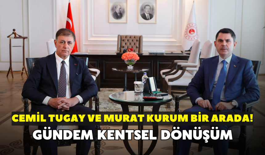Cemil Tugay ve Murat Kurum bir arada! Gündem kentsel dönüşüm
