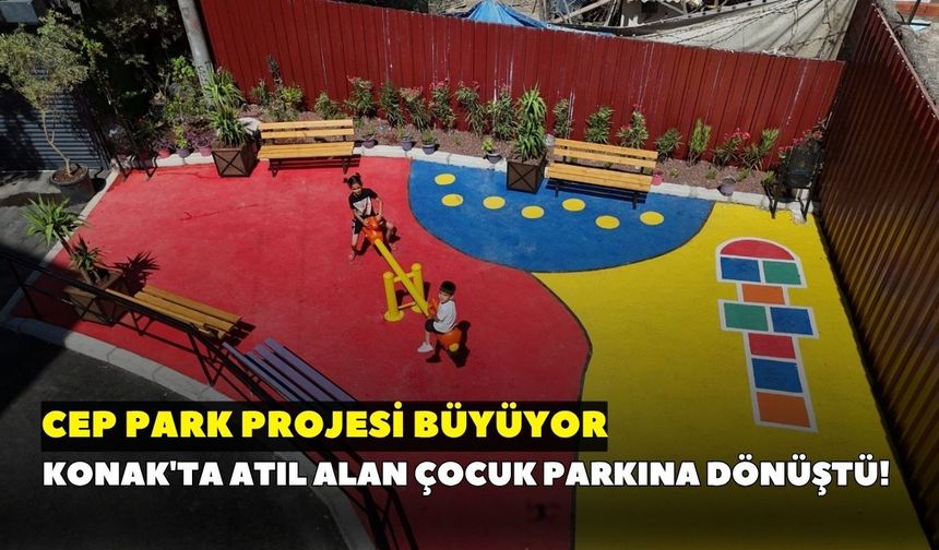 Konak'ta atıl alan çocuk parkına dönüştü! Cep Park Projesi büyüyor