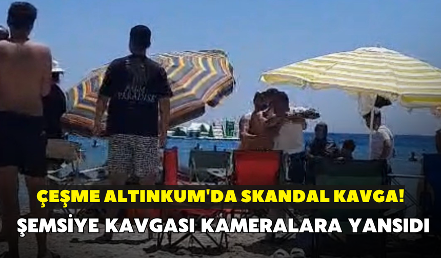 Çeşme Altınkum'da skandal kavga! Şemsiye kavgası kameralara yansıdı