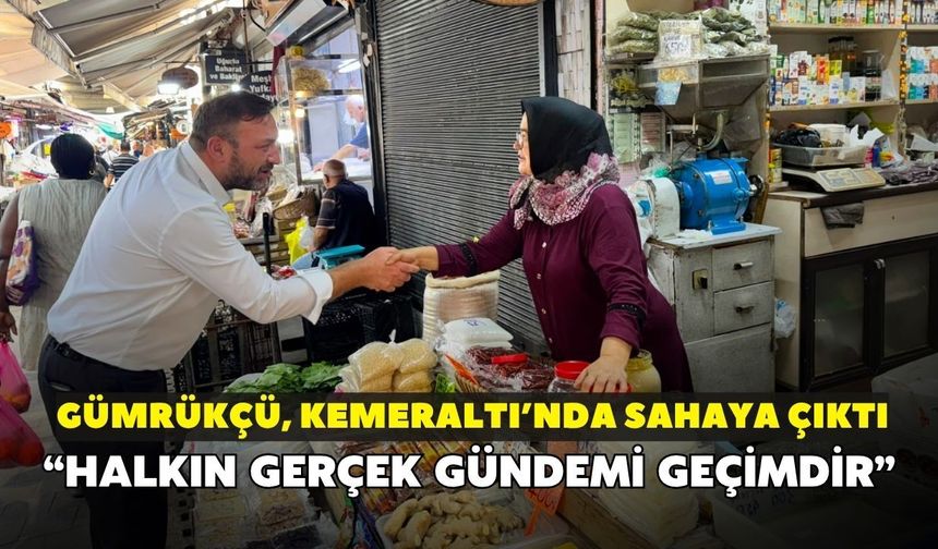 CHP İzmir İl Başkanı Utku Gümrükçü Kemeraltı’nda! “Halkın gerçek gündemi geçimdir”