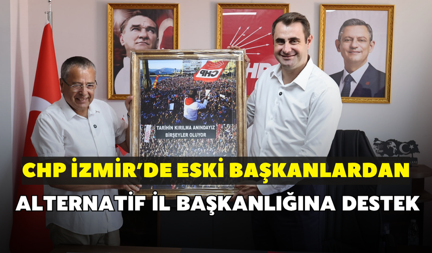 CHP İzmir’de eski başkanlardan alternatif il başkanlığına destek