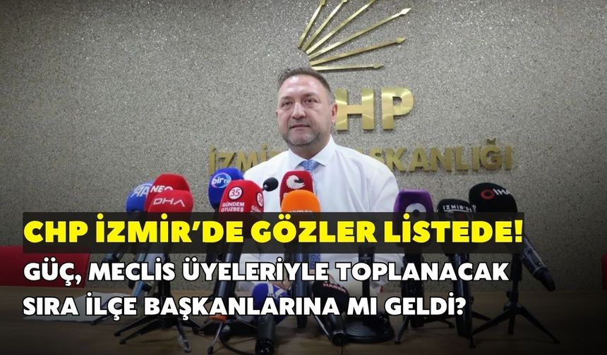 CHP İzmir'de gözler yönetim kurulu listesinde!
