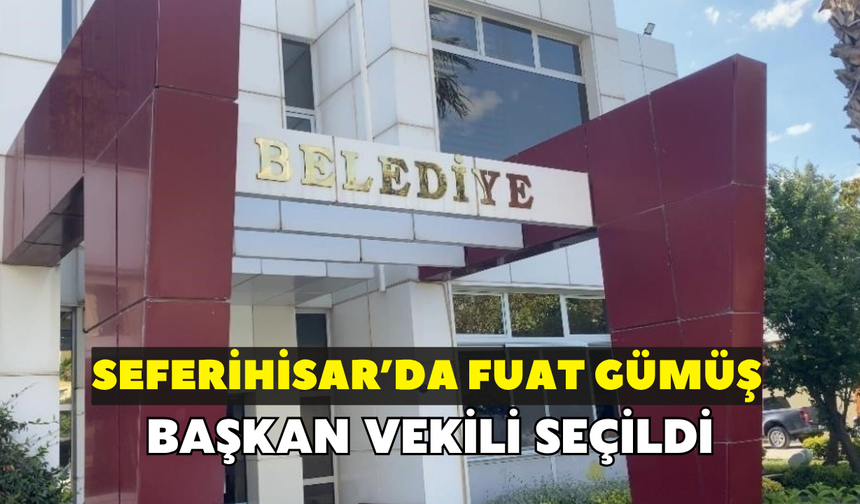 Seferihisar’da Fuat Gümüş 17 oyla başkan vekili seçildi