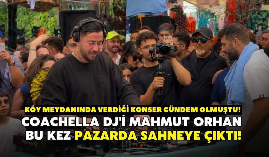 Köy meydanında verdiği konser gündem olmuştu! Coachella DJ'i Mahmut Orhan bu kez pazarda sahneye çıktı