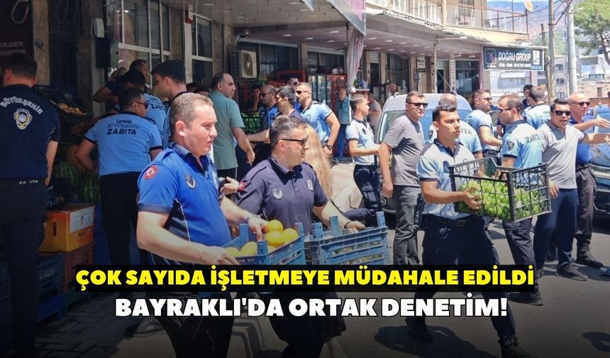 Bayraklı'da ortak denetim! Çok sayıda işletmeye müdahale edildi