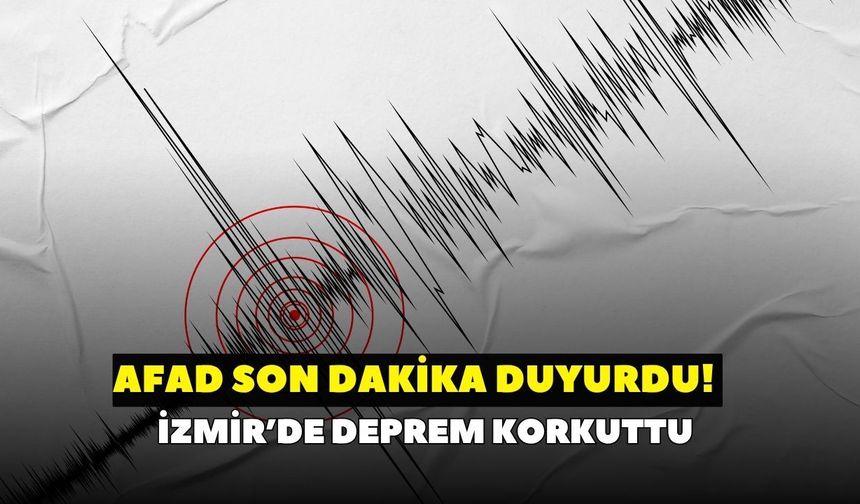 Son Dakika! AFAD duyurdu: İzmir'de deprem korkuttu