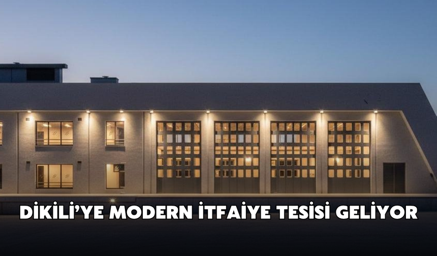 Dikili’ye modern itfaiye tesisi geliyor