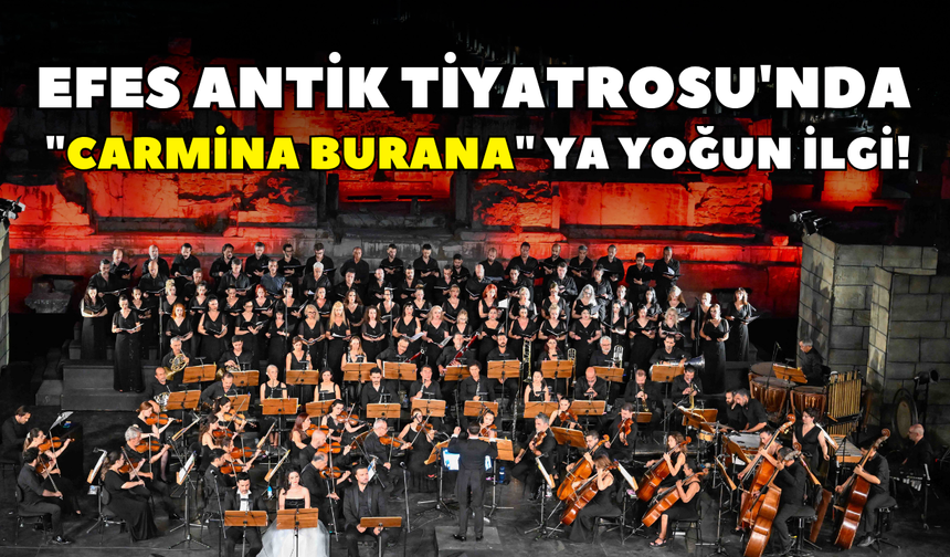 Efes Antik Tiyatrosu'nda "Carmina Burana"ya yoğun ilgi!