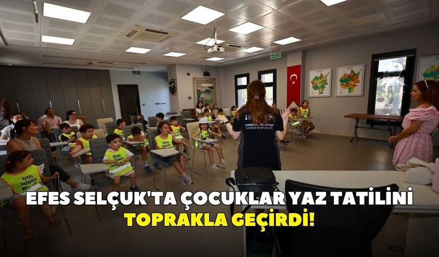 Efes Selçuk'ta çocuklar yaz tatilini toprakla geçirdi! Yaz Okulu sona erdi