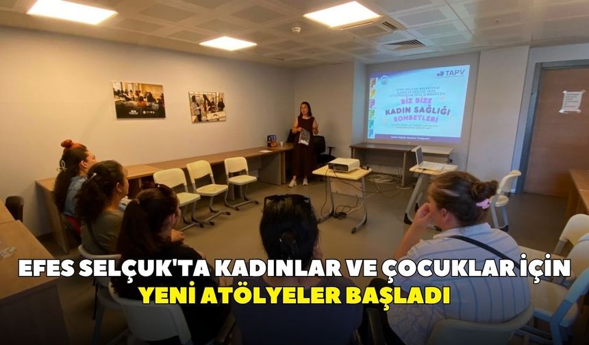 Efes Selçuk'ta kadınlar ve çocuklar için yeni atölyeler başladı
