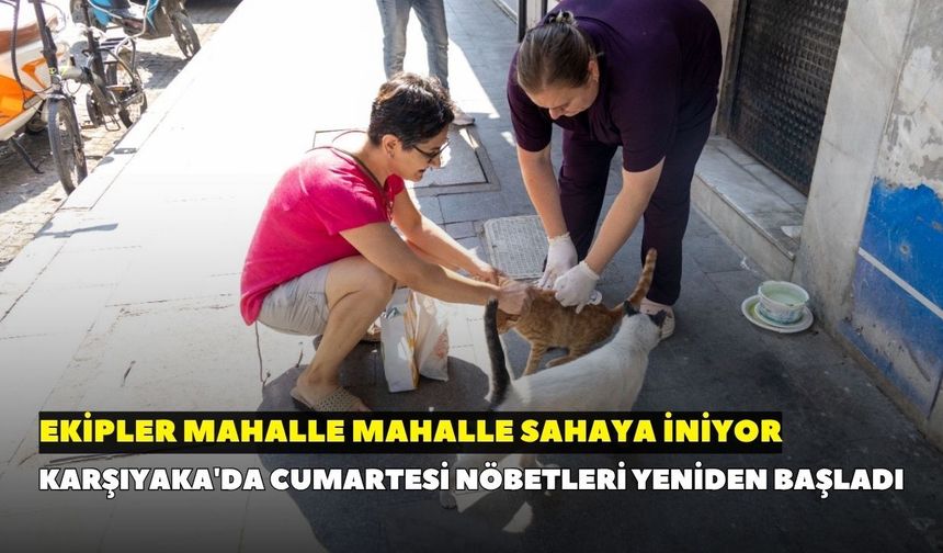 Karşıyaka'da cumartesi nöbetleri yeniden başladı: Ekipler mahalle mahalle sahaya iniyor
