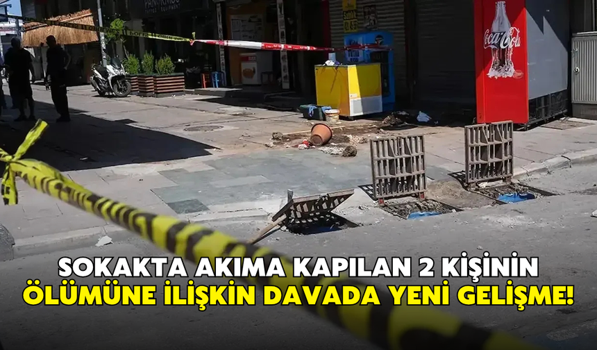 İzmir’de sokakta akıma kapılan 2 kişinin ölümüne ilişkin davada yeni gelişme