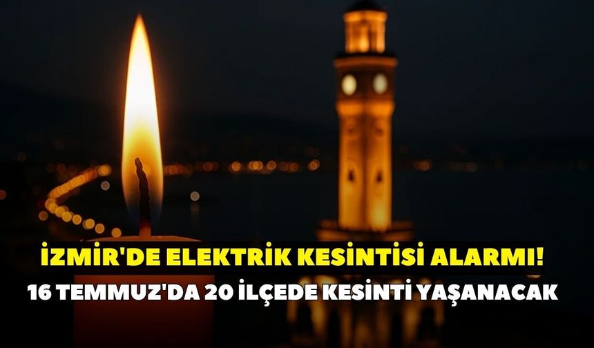 İzmir karanlığa gömülecek! GDZ Elektrik duyurdu: 16 Temmuz'da 20 ilçede kesinti yaşanacak! İşte ilçe ilçe kesintiler...