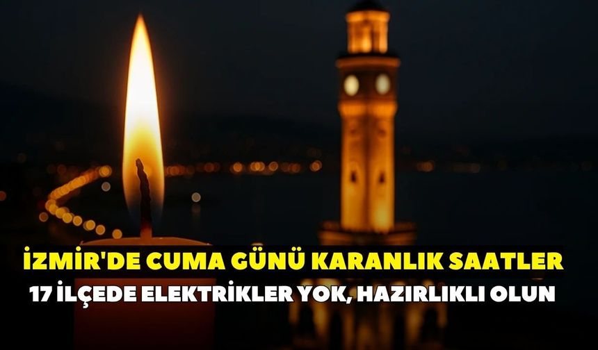GDZ Elektrik duyurdu: Saat saat kesintiler belli oldu! İzmir'de 17 Temmuz elektrik kesintisi yaşanacak ilçeler