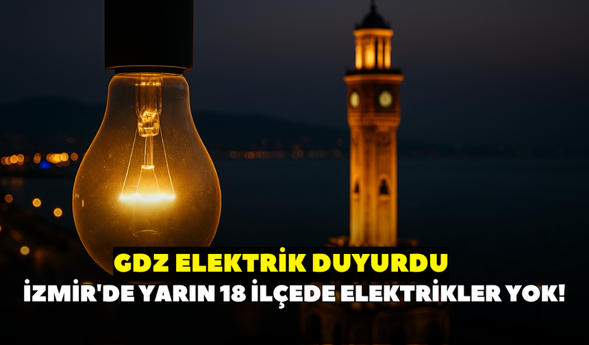 İzmir'de 3 Temmuz Cuma elektrik kesintisi! GDZ Elektrik duyurdu: İzmir'de 18 ilçede elektrikler kesilecek işte tam liste