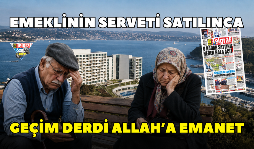 Emeklinin serveti satılınca geçim derdi Allah’a emanet