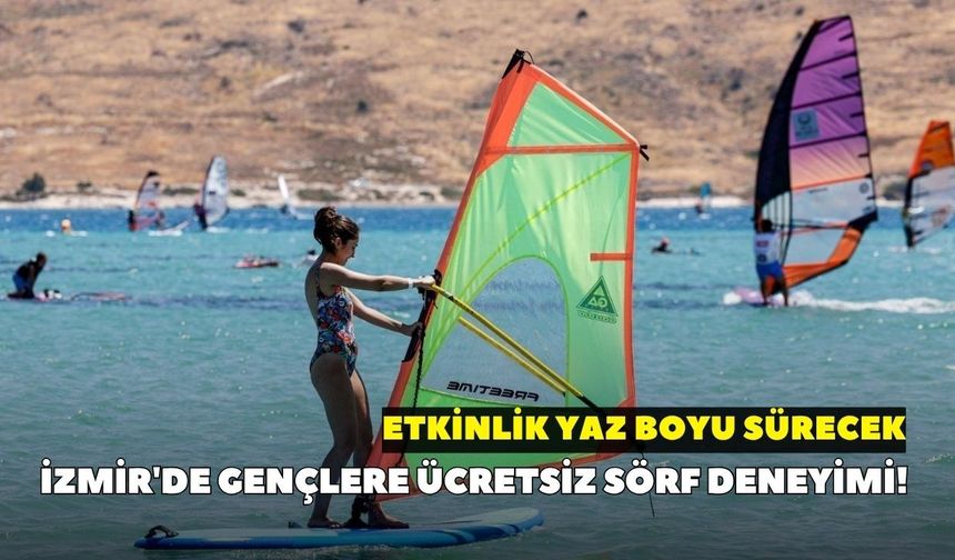 İzmir'de gençlere ücretsiz sörf deneyimi! Etkinlik yaz boyu sürecek