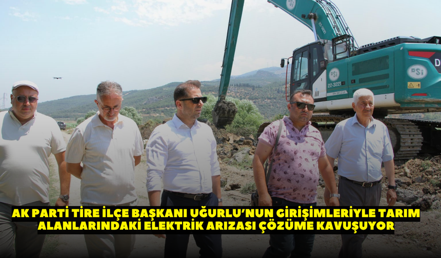 AK Parti Tire İlçe Başkanı Uğurlu’nun girişimleriyle tarım alanlarındaki elektrik arızası çözüme kavuşuyor!