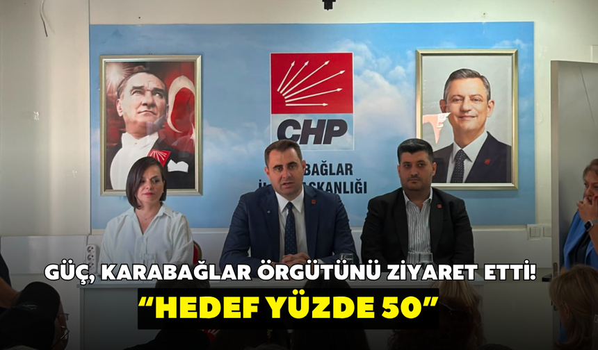 Güç, Karabağlar örgütünü ziyaret etti! “Hedef yüzde 50”