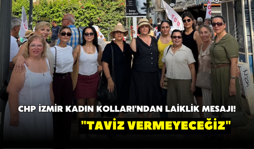 CHP İzmir Kadın Kolları'ndan laiklik mesajı! "Taviz vermeyeceğiz"