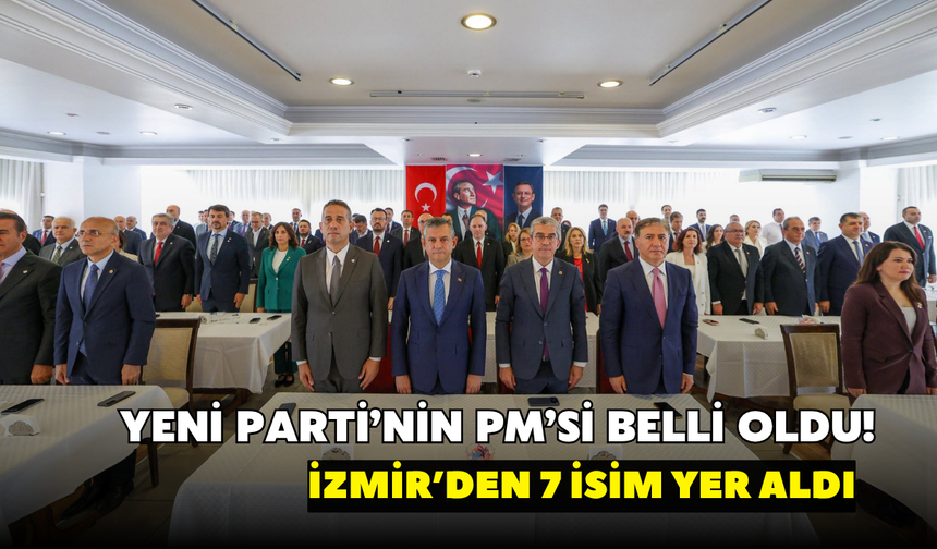 YENİ Parti’nin PM’si belli oldu! İzmir’den 7 isim yer aldı