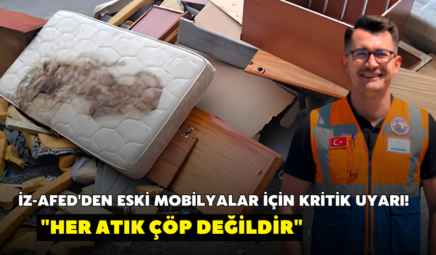 İZ-AFED'den eski mobilyalar için kritik uyarı! "Her atık çöp değildir"