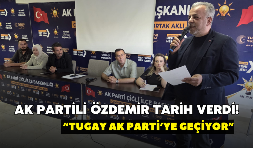 AK Partili Özdemir tarih verdi! “Tugay AK Parti’ye geçiyor”