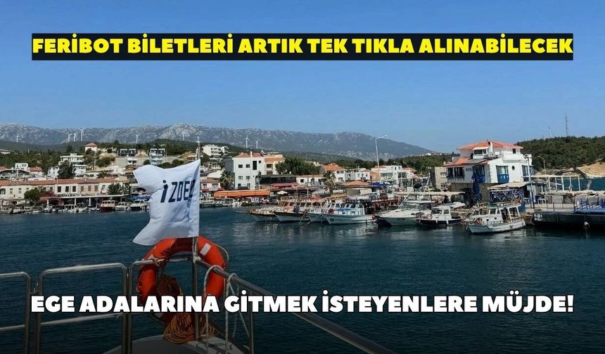 İZDENİZ duyurdu! Ege adalarına gitmek isteyenlere müjde: Feribot biletleri artık tek tıkla alınabilecek