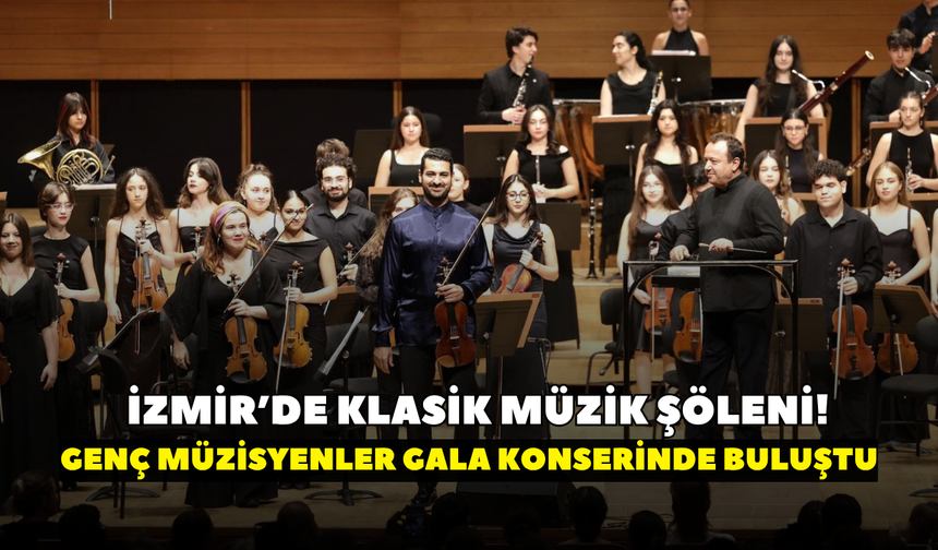 İzmir’de klasik müzik şöleni! Genç müzisyenler gala konserinde buluştu