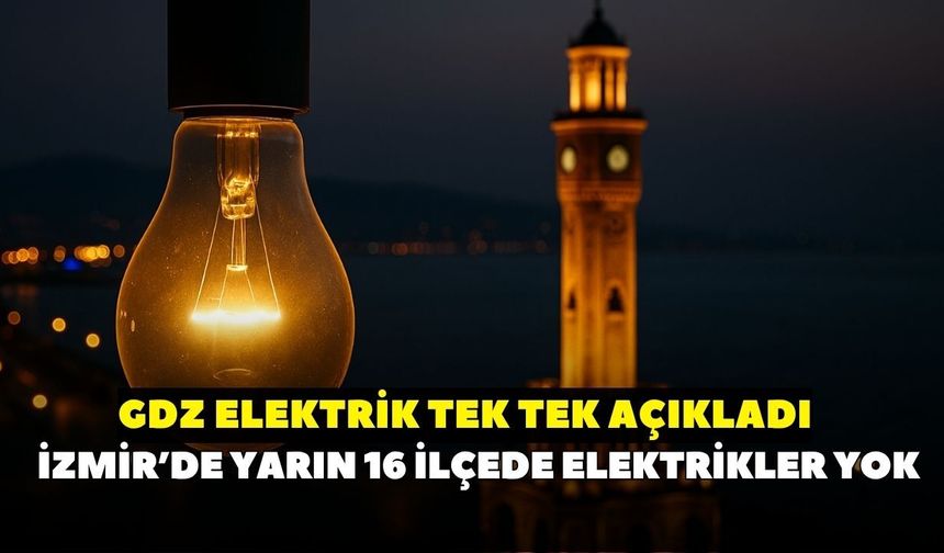 İzmir'de 4 Temmuz'da 16 ilçede elektrik kesintisi uyarısı! GDZ Elektrik tek tek açıkladı: Kesintiden etkilenecek yerler