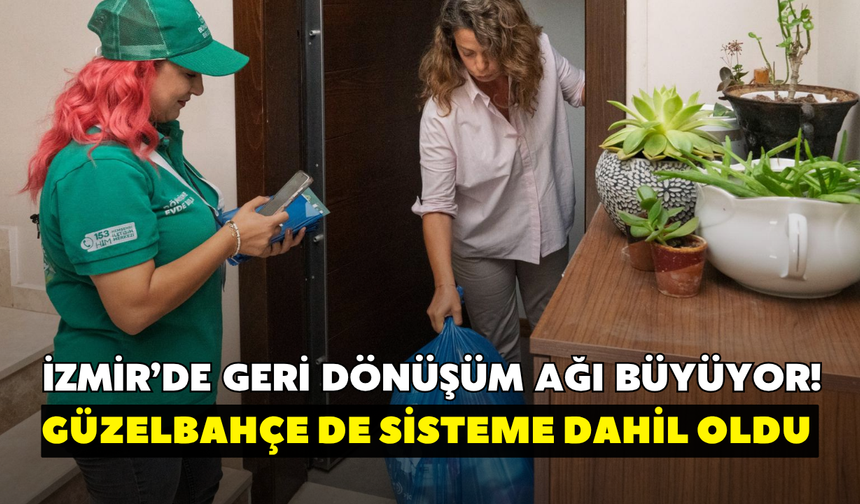 İzmir’de geri dönüşüm ağı büyüyor! Güzelbahçe de sisteme dahil oldu
