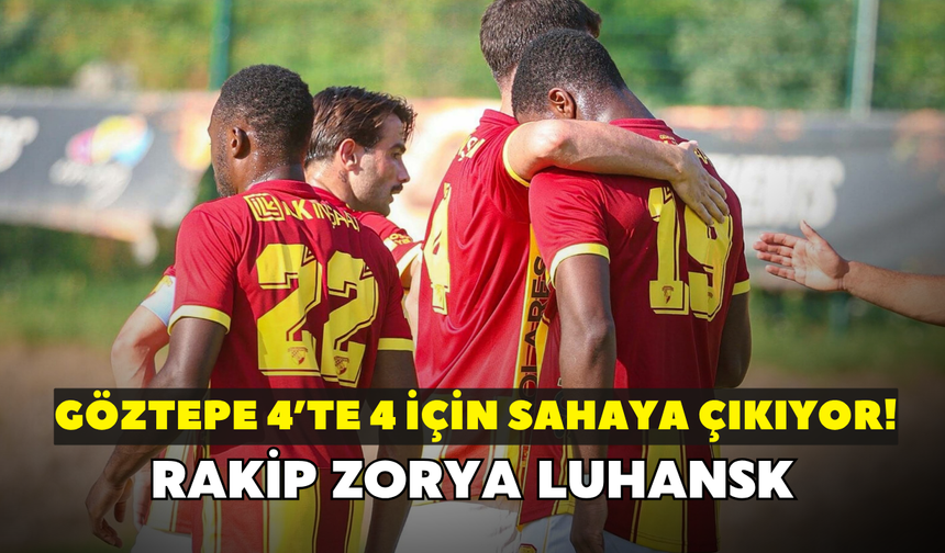 Göztepe 4’te 4 için sahaya çıkıyor! Rakip Zorya Luhansk