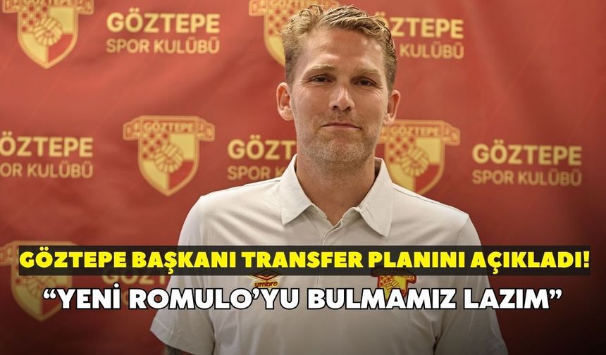 Göztepe Başkanı transfer planını açıkladı! “Yeni Romulo’yu bulmamız lazım”