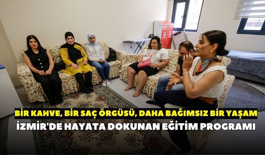Kahveden saç örgüsüne: İzmir'de hayata dokunan eğitim programı