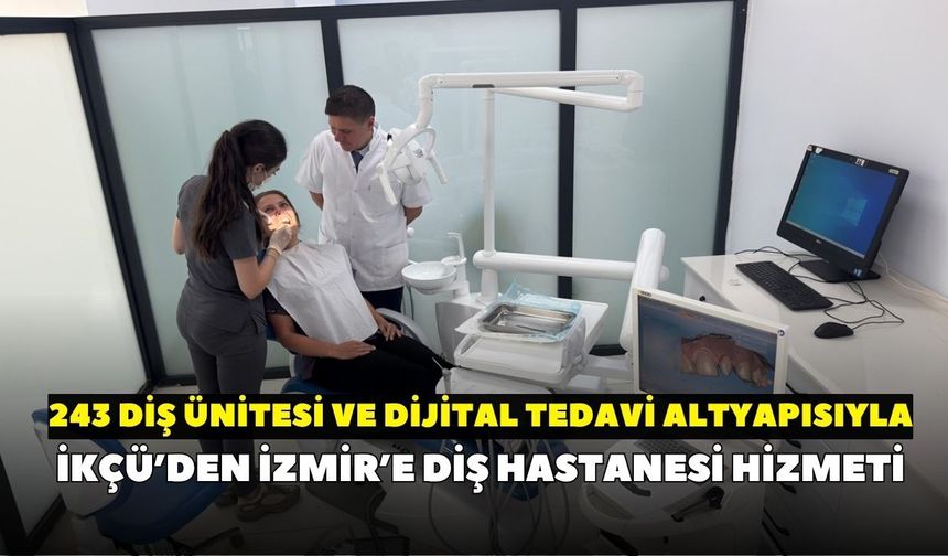 İKÇÜ'nün diş hastanesi kapılarını açtı!  243 üniteyle hasta kabulüne başladı