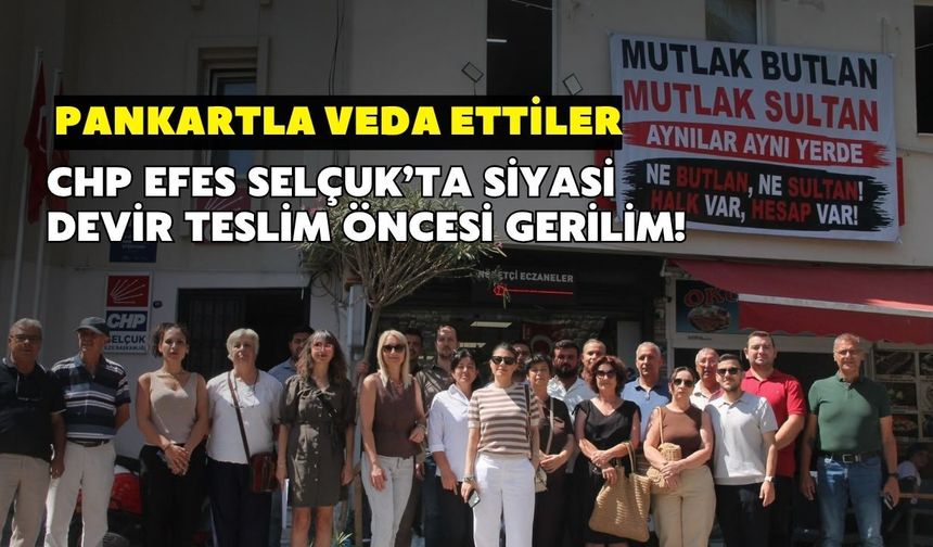 CHP Efes Selçuk’ta siyasi devir teslim öncesi gerilim! Pankartla veda ettiler