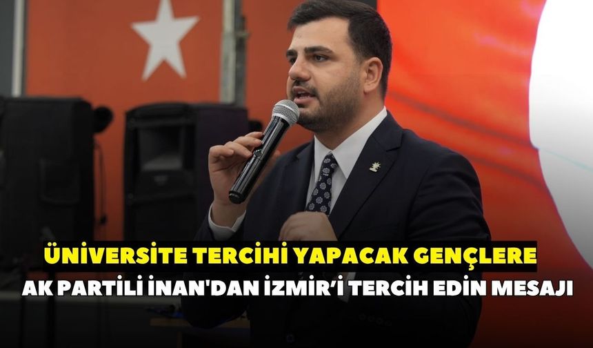 AK Partili vekil Eyyüp Kadir İnan'dan gençlere İzmir daveti: Sizleri bekliyoruz