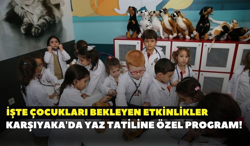 Karşıyaka'da yaz tatiline özel program! İşte çocukları bekleyen etkinlikler