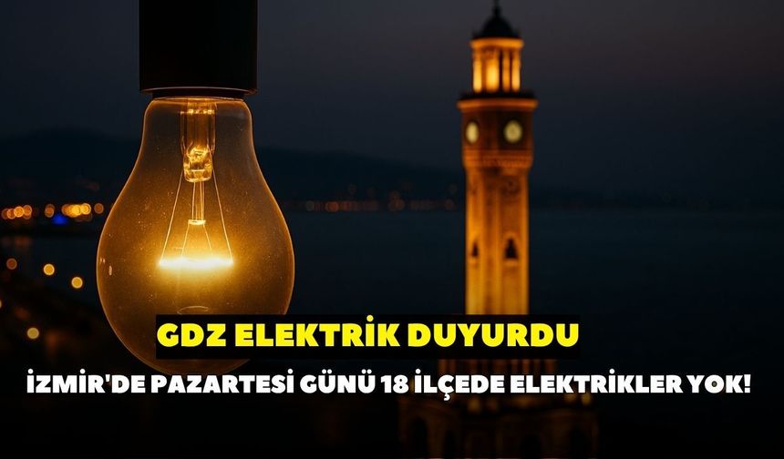 GDZ Elektrik duyurdu: İzmir'de pazartesi günü 18 ilçede elektrikler kesilecek! Hangi ilçelerde elektrik yok?