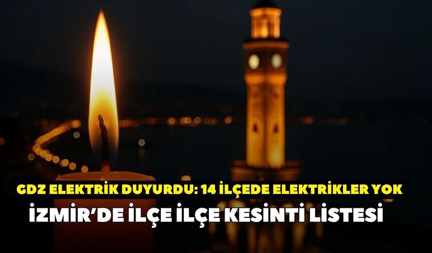 İzmir'de 10 Temmuz'da 14 ilçede elektrik kesintisi yaşanacak! GDZ Elektrik duyurdu: Kesintiden etkilenecek ilçeler ...