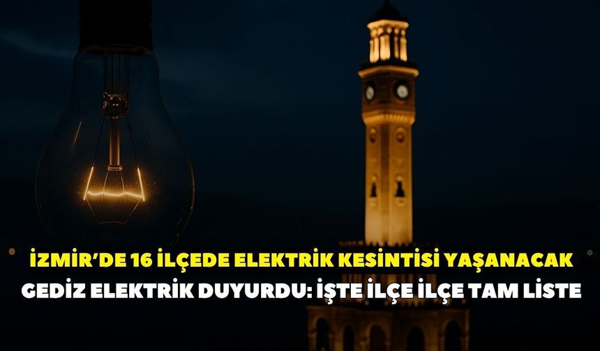 İzmir'de 24 Temmuz alarmı! 16 ilçede elektrik kesintisi yaşanacak: Hangi mahallelerde elektrik olmayacak?
