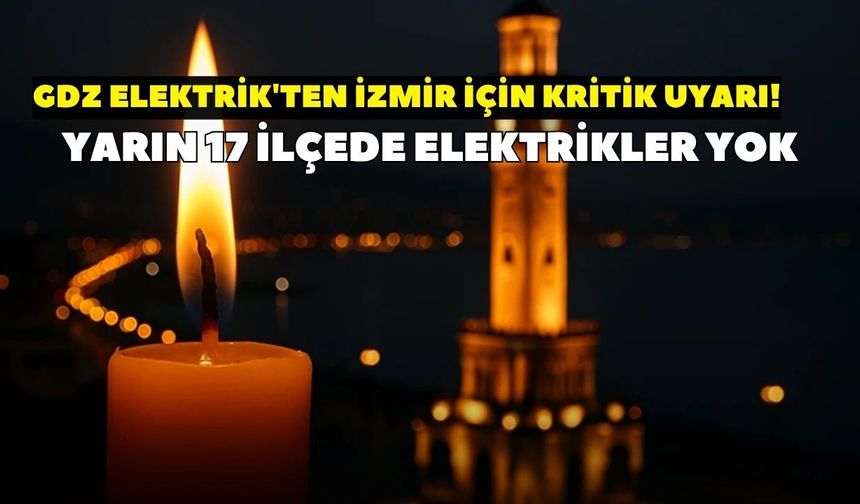 İzmir'de 17 ilçeye elektrik kesintisi uyarısı! GDZ Elektrik duyurdu: 9 Temmuz'da bu bölgelerde elektrik olmayacak