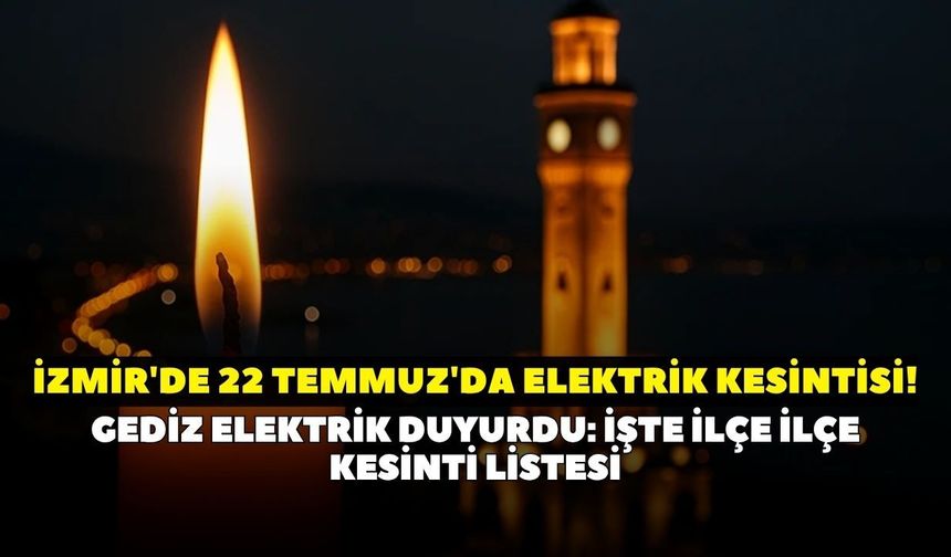 İzmir'de 22 Temmuz Çarşamba günü elektrikler kesilecek! GDZ Elektrik duyurdu: Hangi ilçe ve mahallelerde kesinti olacak?