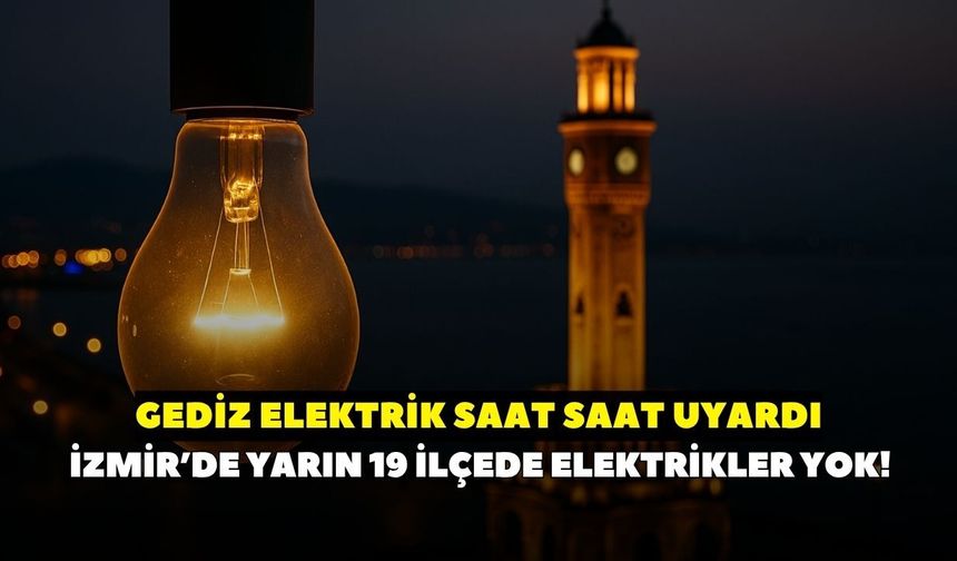 İzmir'de 23 Temmuz Perşembe günü 19 ilçede elektrik kesintisi! GDZ Elektrik saat saat uyardı: İşte ilçe ilçe kesintiler