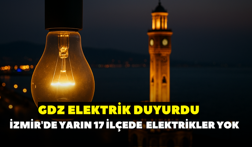 İzmir'de 7 Temmuz elektrik kesintisi! GDZ Elektrik duyurdu: 17 ilçede elektrikler yok! İşte ilçe ilçe kesinti saatleri