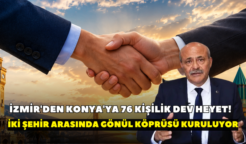 İzmir'den Konya'ya 76 kişilik dev heyet! İki şehir arasında gönül köprüsü kuruluyor